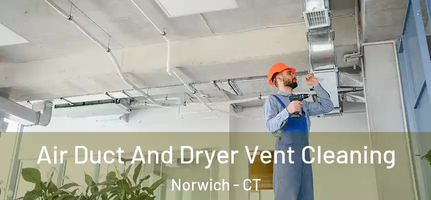  Air Duct And Dryer Vent Cleaning Norwich - CT