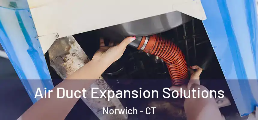 Air Duct Expansion Solutions Norwich - CT