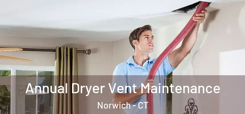  Annual Dryer Vent Maintenance Norwich - CT