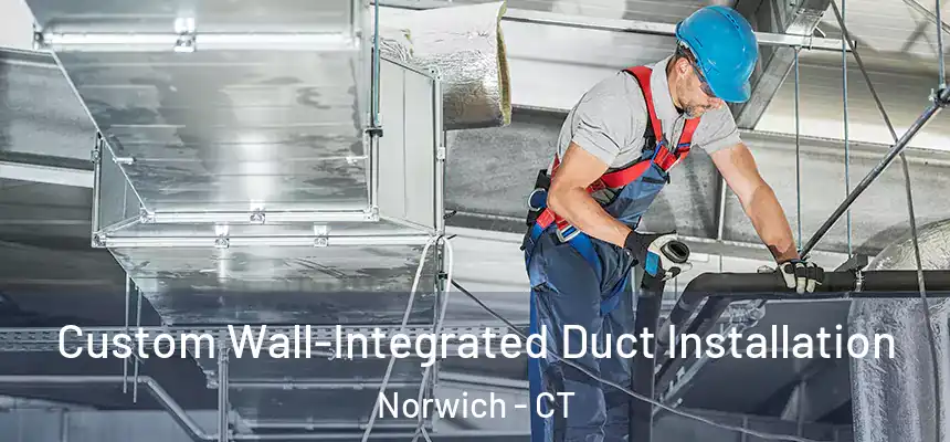 Custom Wall-Integrated Duct Installation Norwich - CT
