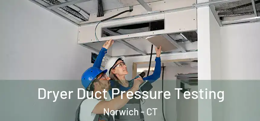 Dryer Duct Pressure Testing Norwich - CT