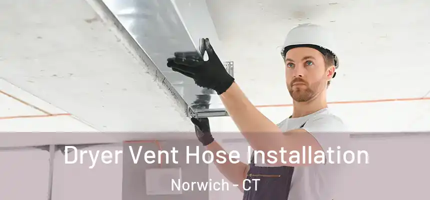  Dryer Vent Hose Installation Norwich - CT