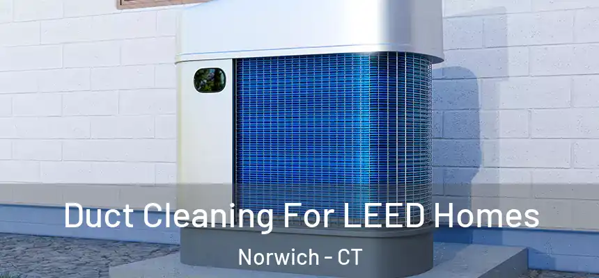  Duct Cleaning For LEED Homes Norwich - CT