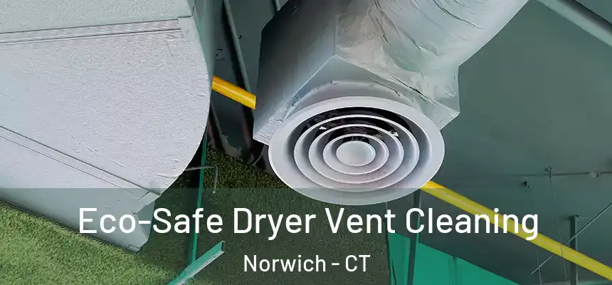 Eco-Safe Dryer Vent Cleaning Norwich - CT
