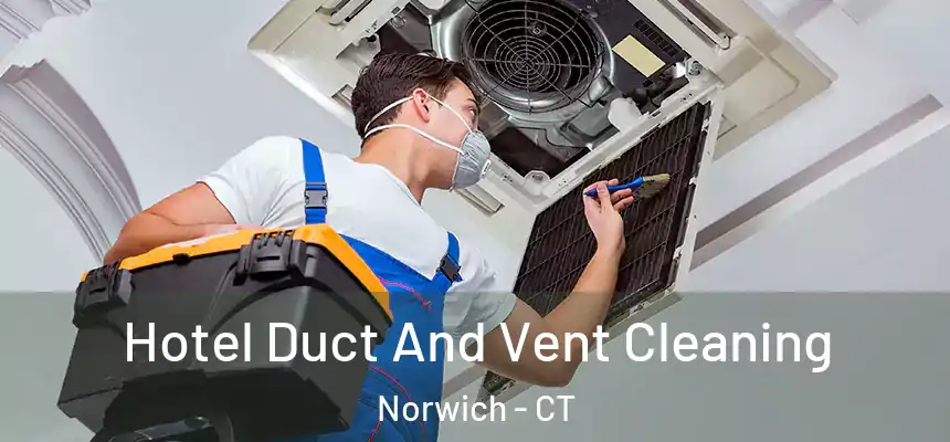 Hotel Duct And Vent Cleaning Norwich - CT