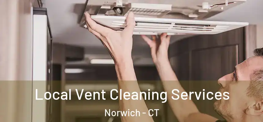 Local Vent Cleaning Services Norwich - CT