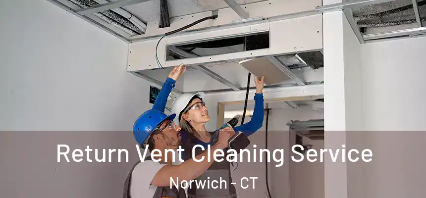 Return Vent Cleaning Service Norwich - CT