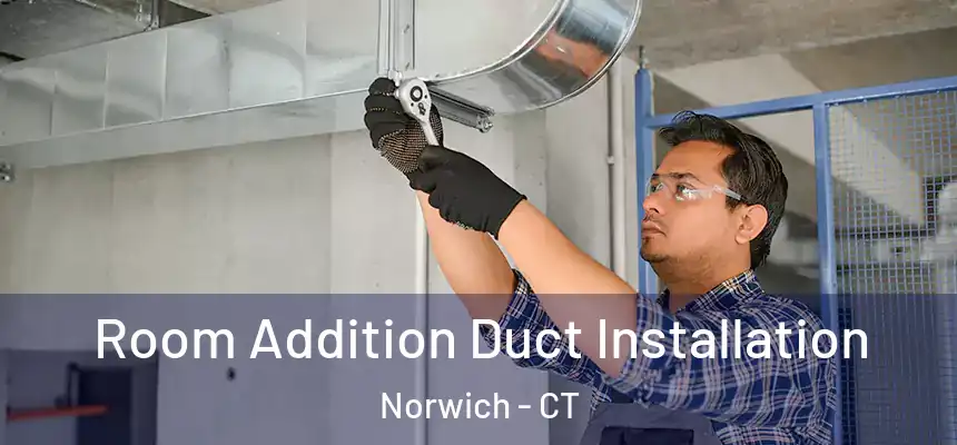  Room Addition Duct Installation Norwich - CT