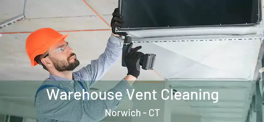 Warehouse Vent Cleaning Norwich - CT