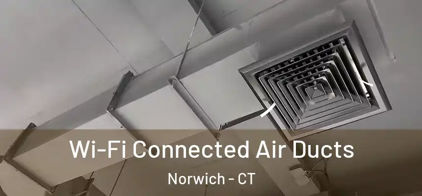 Wi-Fi Connected Air Ducts Norwich - CT